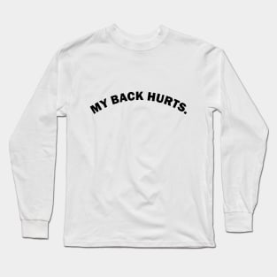 My back hurts funny text based design Long Sleeve T-Shirt